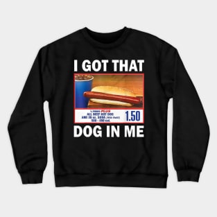 I Got That Dog in Me Costco Funny Hot Dogs Gifts Men Women Crewneck Sweatshirt